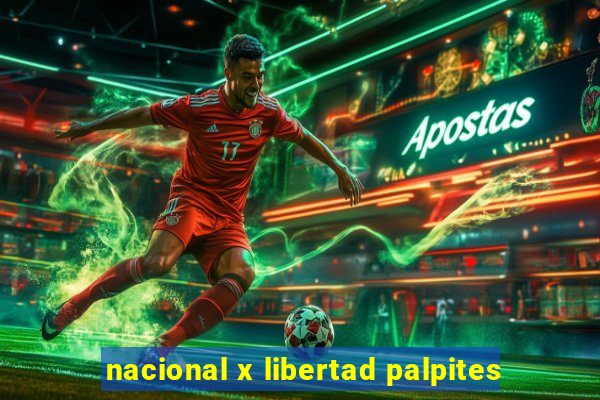 nacional x libertad palpites